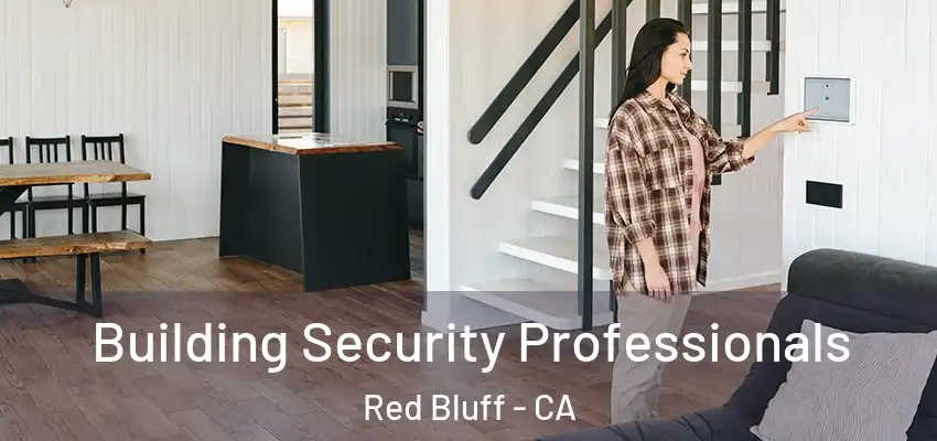 Building Security Professionals Red Bluff - CA