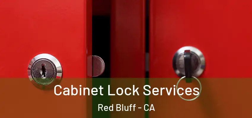 Cabinet Lock Services Red Bluff - CA