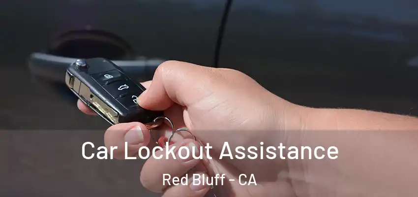 Car Lockout Assistance Red Bluff - CA