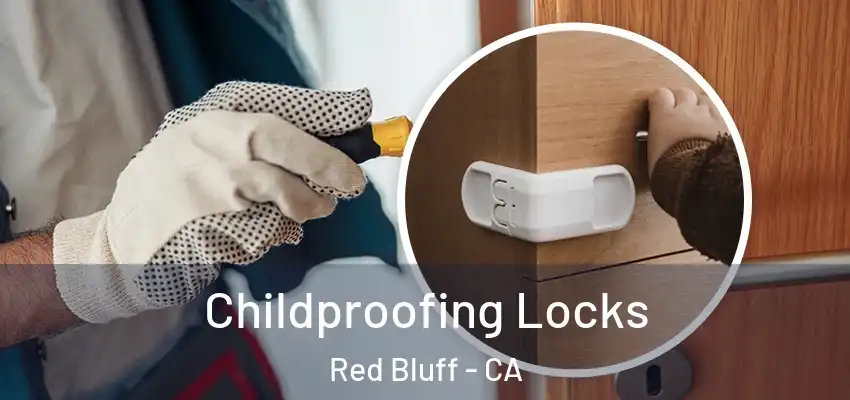 Childproofing Locks Red Bluff - CA