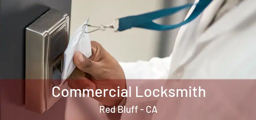 Commercial Locksmith Red Bluff - CA