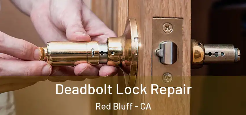 Deadbolt Lock Repair Red Bluff - CA