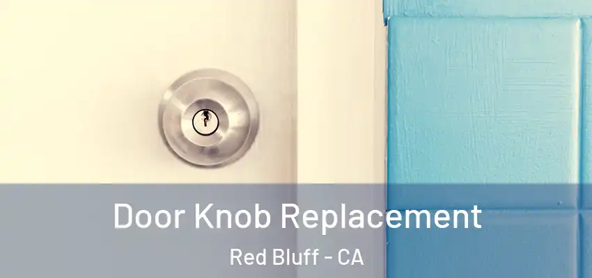 Door Knob Replacement Red Bluff - CA