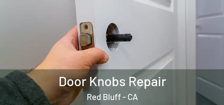  Door Knobs Repair Red Bluff - CA