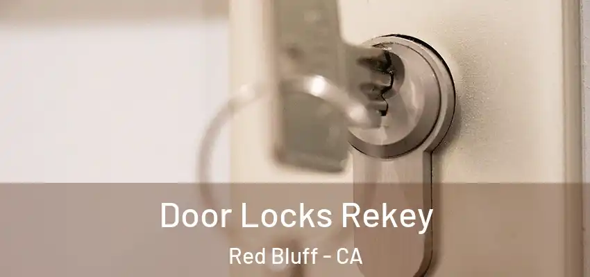 Door Locks Rekey Red Bluff - CA