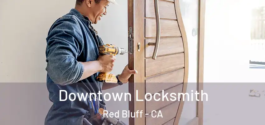Downtown Locksmith Red Bluff - CA