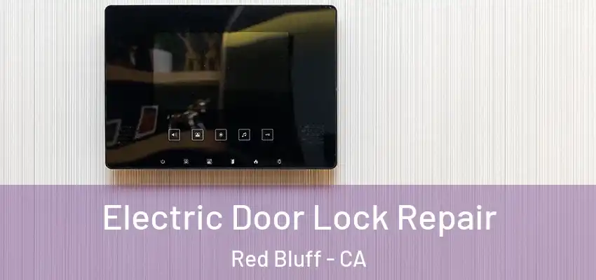 Electric Door Lock Repair Red Bluff - CA