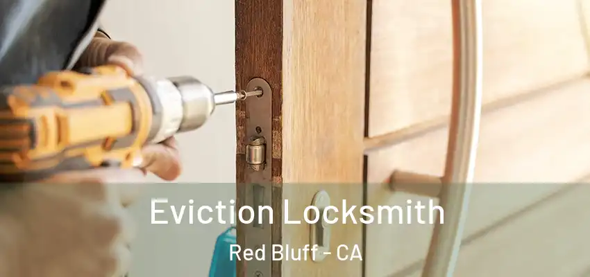  Eviction Locksmith Red Bluff - CA