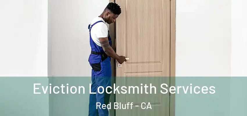  Eviction Locksmith Services Red Bluff - CA