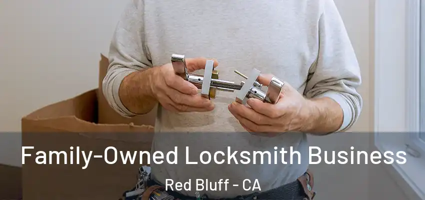 Family-Owned Locksmith Business Red Bluff - CA