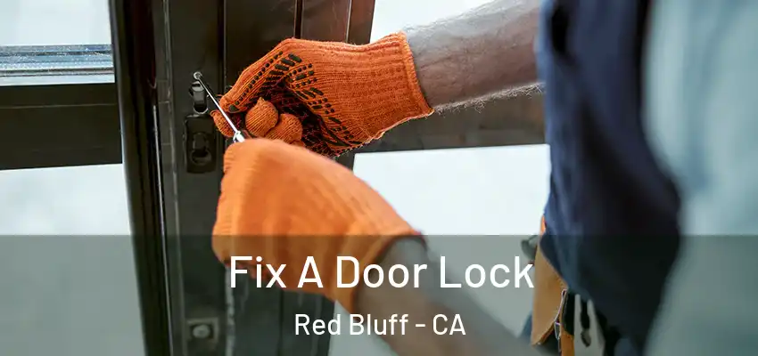 Fix A Door Lock Red Bluff - CA