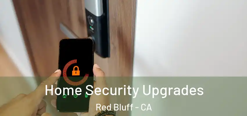 Home Security Upgrades Red Bluff - CA
