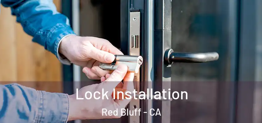 Lock Installation Red Bluff - CA