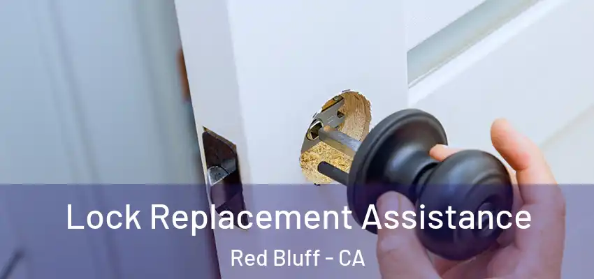 Lock Replacement Assistance Red Bluff - CA
