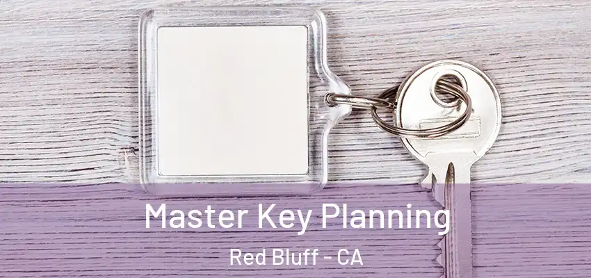 Master Key Planning Red Bluff - CA