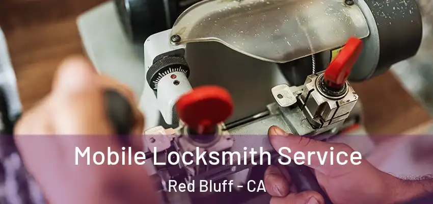Mobile Locksmith Service Red Bluff - CA