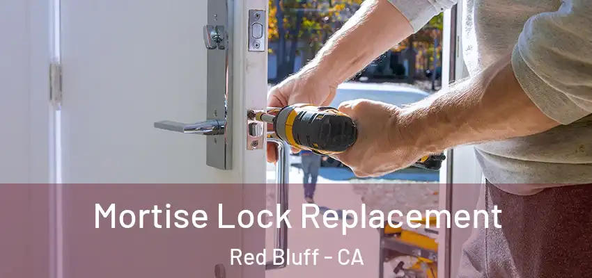 Mortise Lock Replacement Red Bluff - CA