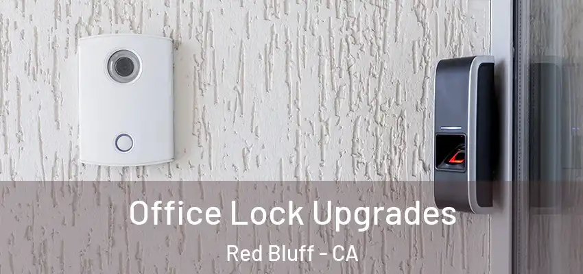 Office Lock Upgrades Red Bluff - CA