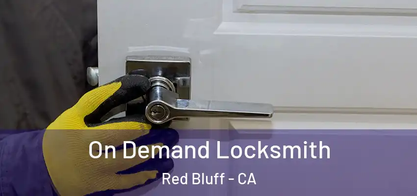  On Demand Locksmith Red Bluff - CA