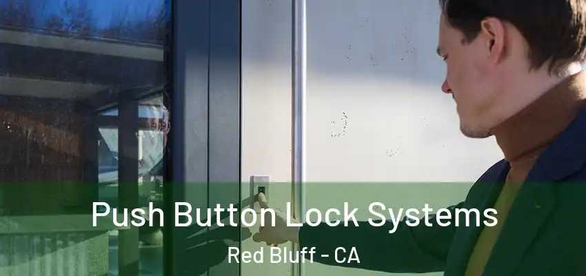 Push Button Lock Systems Red Bluff - CA