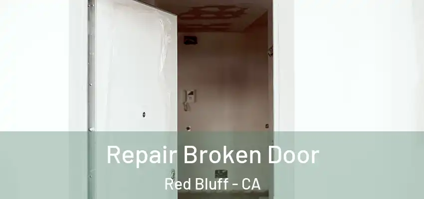 Repair Broken Door Red Bluff - CA
