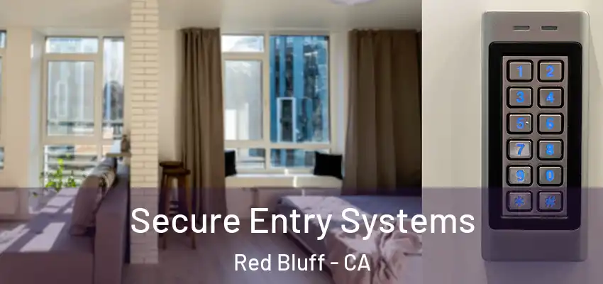 Secure Entry Systems Red Bluff - CA